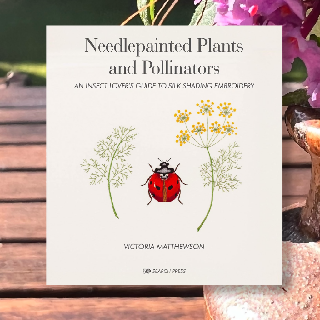Needlepainted Plants and Pollinators: an insect lover's guide to silk shading embroidery - Embroidery book by Victoria Matthewson